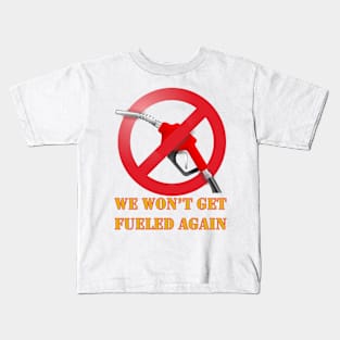 We Won't Get Fueled Again - Fossil Fuel Protest Kids T-Shirt